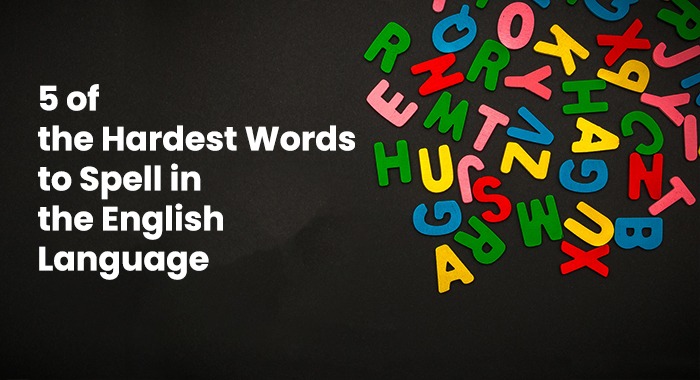 5 Of The Hardest Words To Spell In The English Language